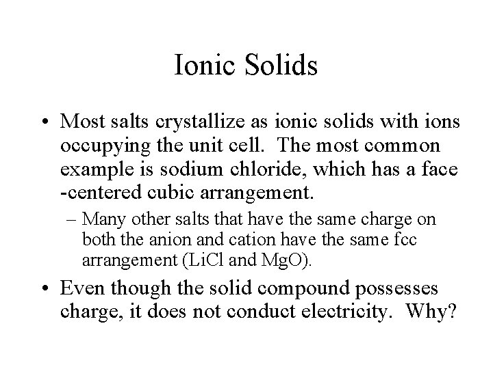 Ionic Solids • Most salts crystallize as ionic solids with ions occupying the unit