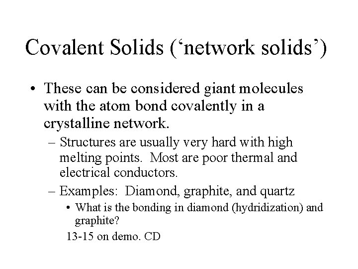 Covalent Solids (‘network solids’) • These can be considered giant molecules with the atom