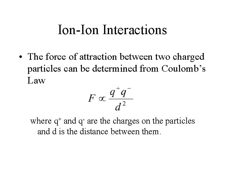 Ion-Ion Interactions • The force of attraction between two charged particles can be determined