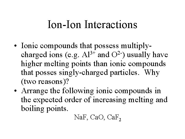 Ion-Ion Interactions • Ionic compounds that possess multiplycharged ions (e. g. Al 3+ and
