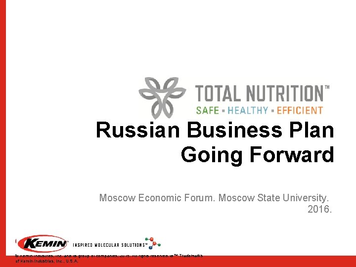 Russian Business Plan Going Forward Moscow Economic Forum. Moscow State University. 2016. © Kemin