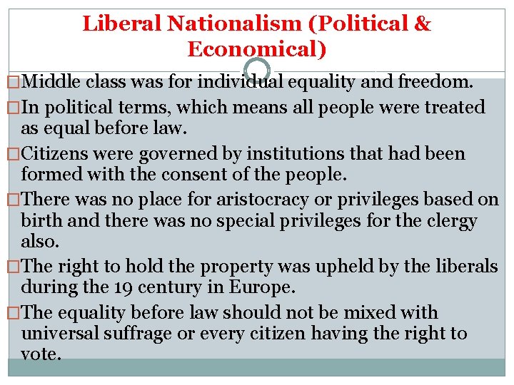 Liberal Nationalism (Political & Economical) �Middle class was for individual equality and freedom. �In