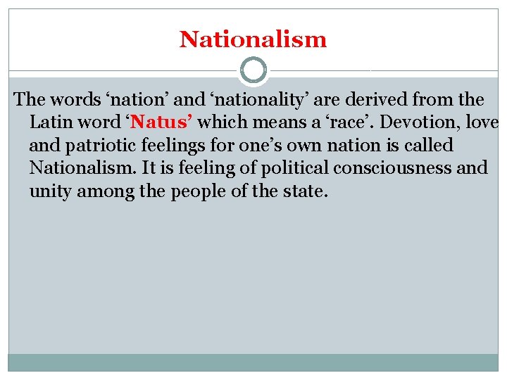 Nationalism The words ‘nation’ and ‘nationality’ are derived from the Latin word ‘Natus’ which