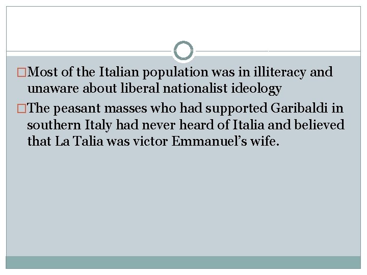 �Most of the Italian population was in illiteracy and unaware about liberal nationalist ideology