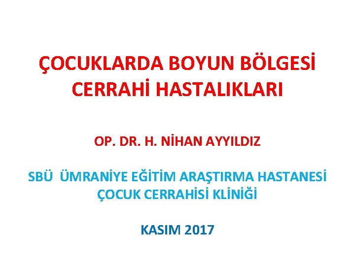 ÇOCUKLARDA BOYUN BÖLGESİ CERRAHİ HASTALIKLARI OP. DR. H. NİHAN AYYILDIZ SBÜ ÜMRANİYE EĞİTİM ARAŞTIRMA