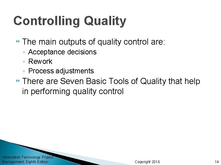 Controlling Quality The main outputs of quality control are: ◦ Acceptance decisions ◦ Rework