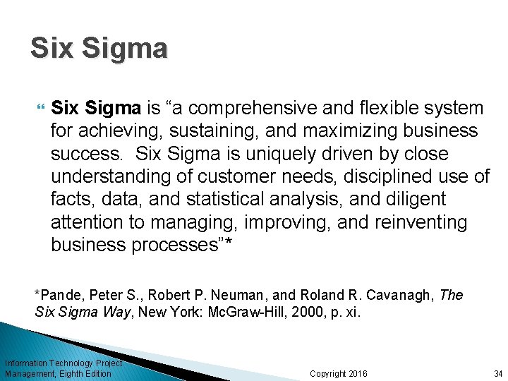 Six Sigma is “a comprehensive and flexible system for achieving, sustaining, and maximizing business