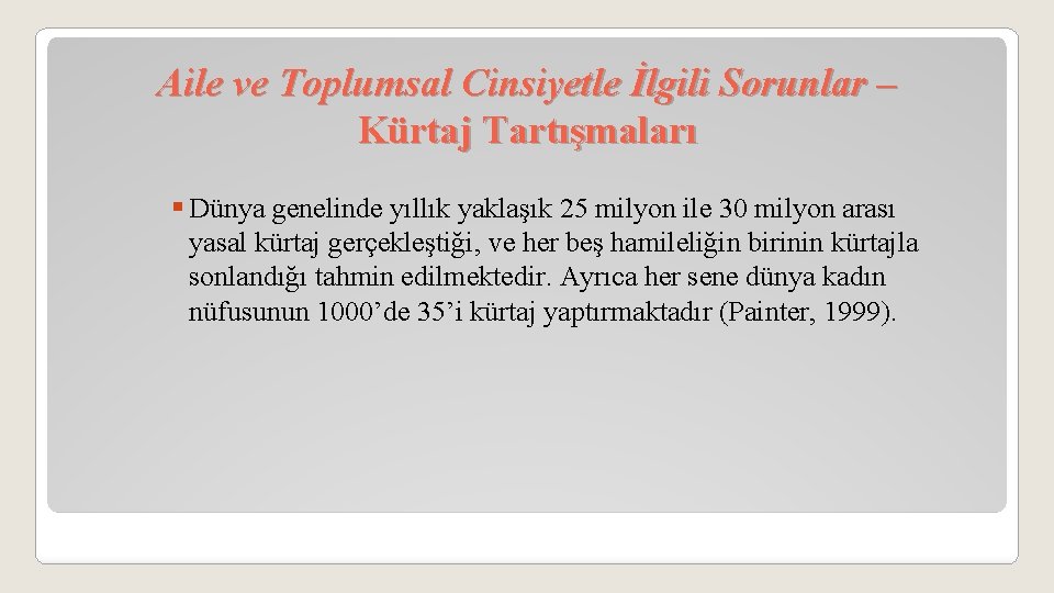 Aile ve Toplumsal Cinsiyetle İlgili Sorunlar – Kürtaj Tartışmaları § Dünya genelinde yıllık yaklaşık