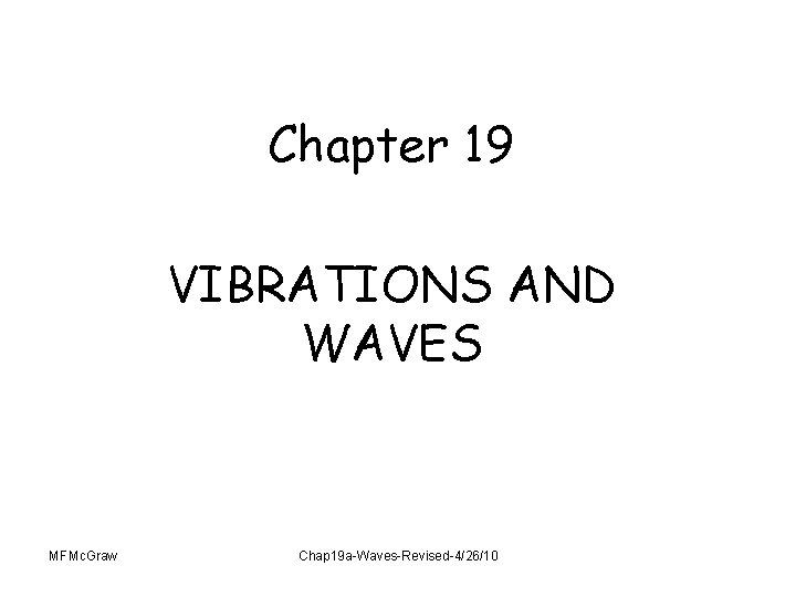 Chapter 19 VIBRATIONS AND WAVES MFMc. Graw Chap 19 a-Waves-Revised-4/26/10 