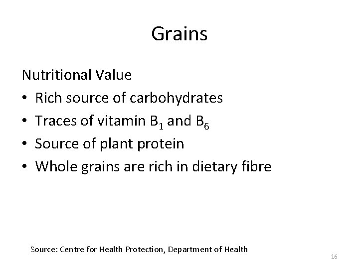 Grains Nutritional Value • Rich source of carbohydrates • Traces of vitamin B 1 Grains Nutritional Value • Rich source of carbohydrates • Traces of vitamin B 1