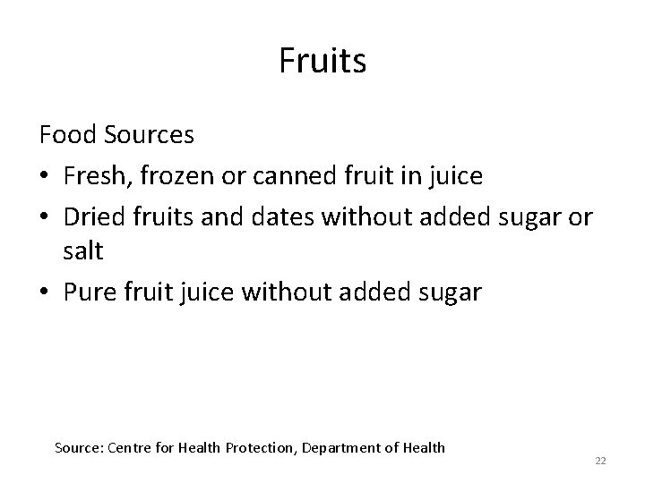 Fruits Food Sources • Fresh, frozen or canned fruit in juice • Dried fruits Fruits Food Sources • Fresh, frozen or canned fruit in juice • Dried fruits