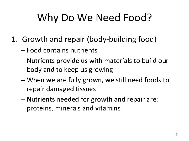 Why Do We Need Food? 1. Growth and repair (body-building food) – Food contains Why Do We Need Food? 1. Growth and repair (body-building food) – Food contains