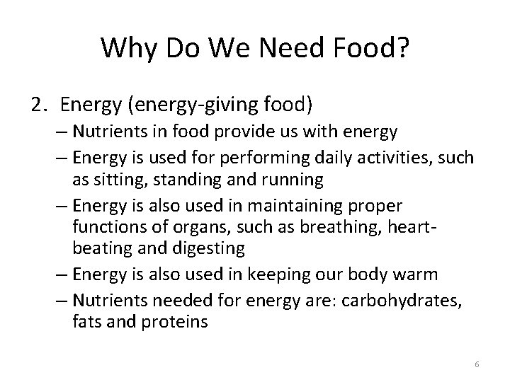 Why Do We Need Food? 2. Energy (energy-giving food) – Nutrients in food provide Why Do We Need Food? 2. Energy (energy-giving food) – Nutrients in food provide