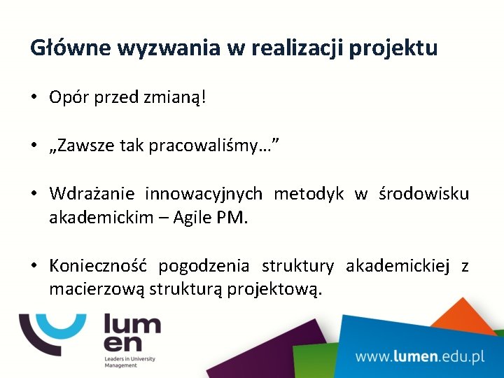 Główne wyzwania w realizacji projektu • Opór przed zmianą! • „Zawsze tak pracowaliśmy…” •