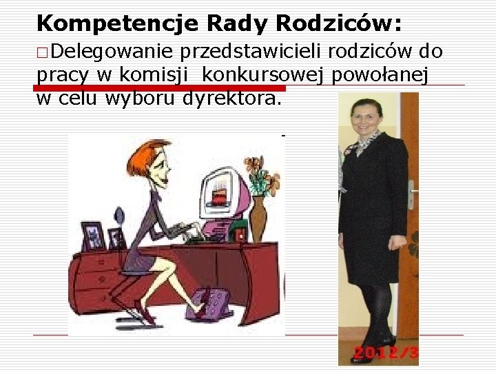 Kompetencje Rady Rodziców: □Delegowanie przedstawicieli rodziców do pracy w komisji konkursowej powołanej w celu