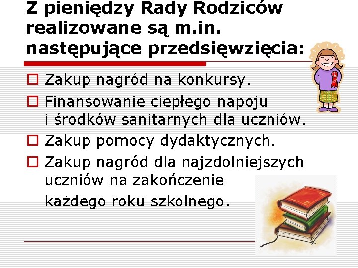 Z pieniędzy Rady Rodziców realizowane są m. in. następujące przedsięwzięcia: o Zakup nagród na