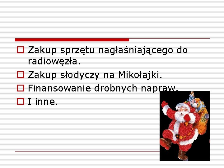 o Zakup sprzętu nagłaśniającego do radiowęzła. o Zakup słodyczy na Mikołajki. o Finansowanie drobnych