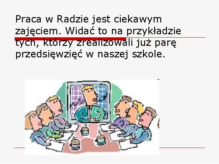 Praca w Radzie jest ciekawym zajęciem. Widać to na przykładzie tych, którzy zrealizowali już