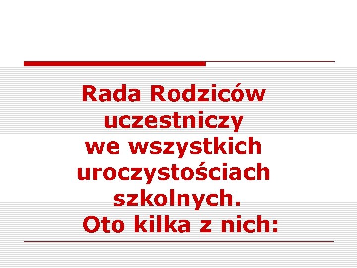 Rada Rodziców uczestniczy we wszystkich uroczystościach szkolnych. Oto kilka z nich: 