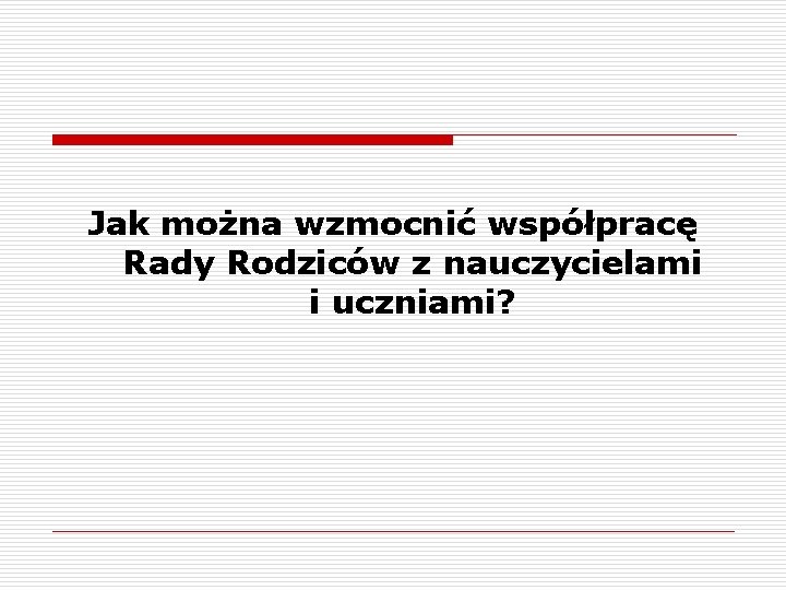 Jak można wzmocnić współpracę Rady Rodziców z nauczycielami i uczniami? 