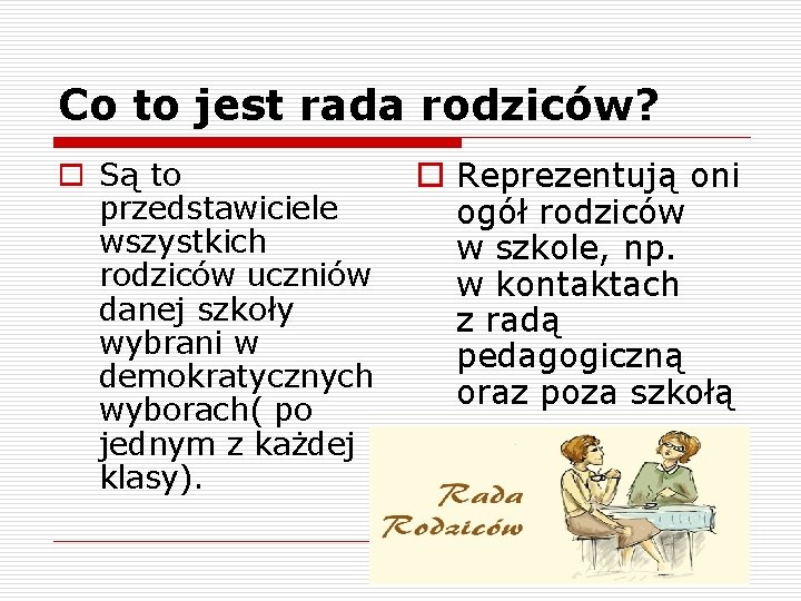 Co to jest rada rodziców? o Są to przedstawiciele wszystkich rodziców uczniów danej szkoły