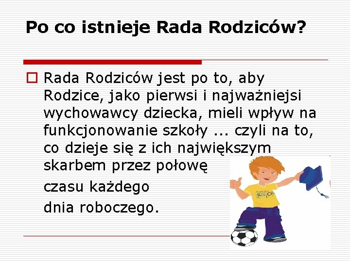 Po co istnieje Rada Rodziców? o Rada Rodziców jest po to, aby Rodzice, jako