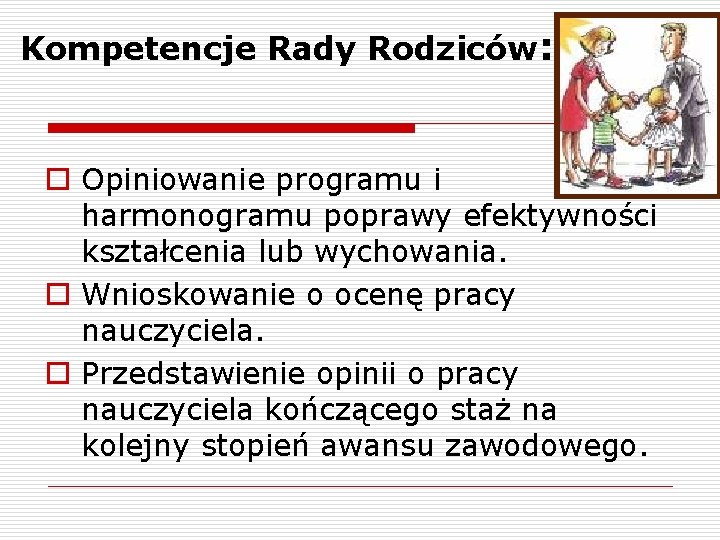 Kompetencje Rady Rodziców: o Opiniowanie programu i harmonogramu poprawy efektywności kształcenia lub wychowania. o