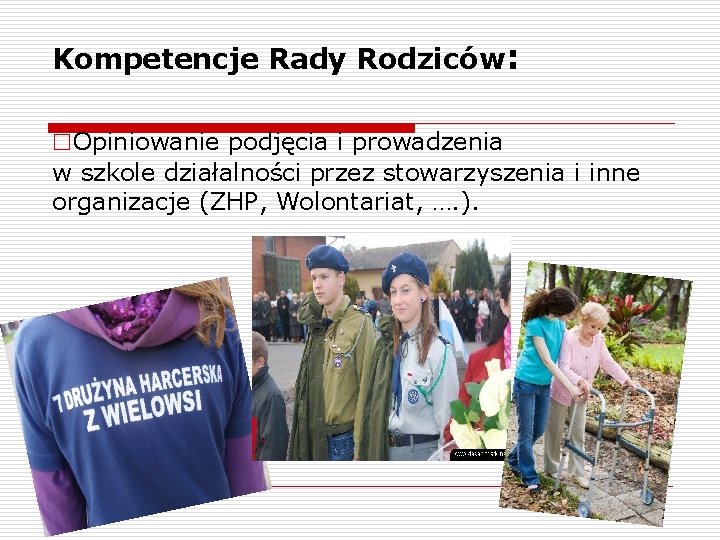 Kompetencje Rady Rodziców: □Opiniowanie podjęcia i prowadzenia w szkole działalności przez stowarzyszenia i inne