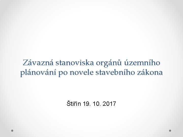 Závazná stanoviska orgánů územního plánování po novele stavebního zákona Štiřín 19. 10. 2017 