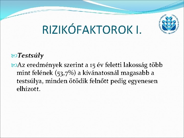 RIZIKÓFAKTOROK I. Testsúly Az eredmények szerint a 15 év feletti lakosság több mint felének