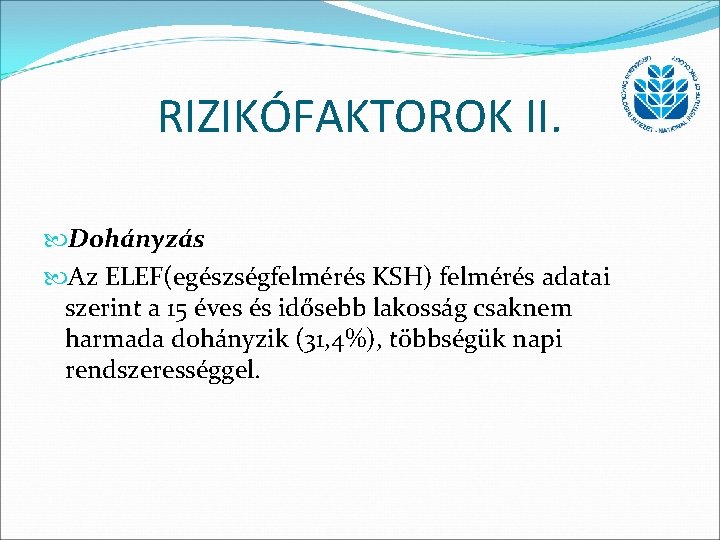 RIZIKÓFAKTOROK II. Dohányzás Az ELEF(egészségfelmérés KSH) felmérés adatai szerint a 15 éves és idősebb