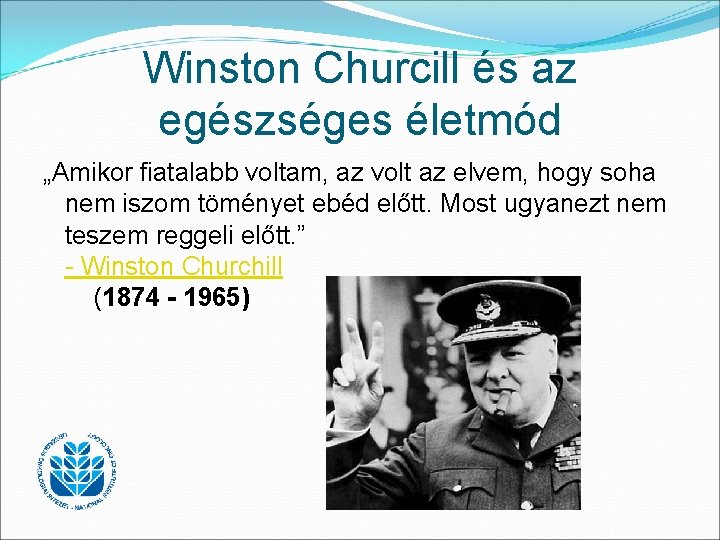 Winston Churcill és az egészséges életmód „Amikor fiatalabb voltam, az volt az elvem, hogy