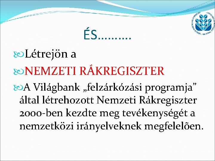 ÉS………. Létrejön a NEMZETI RÁKREGISZTER A Világbank „felzárkózási programja” által létrehozott Nemzeti Rákregiszter 2000