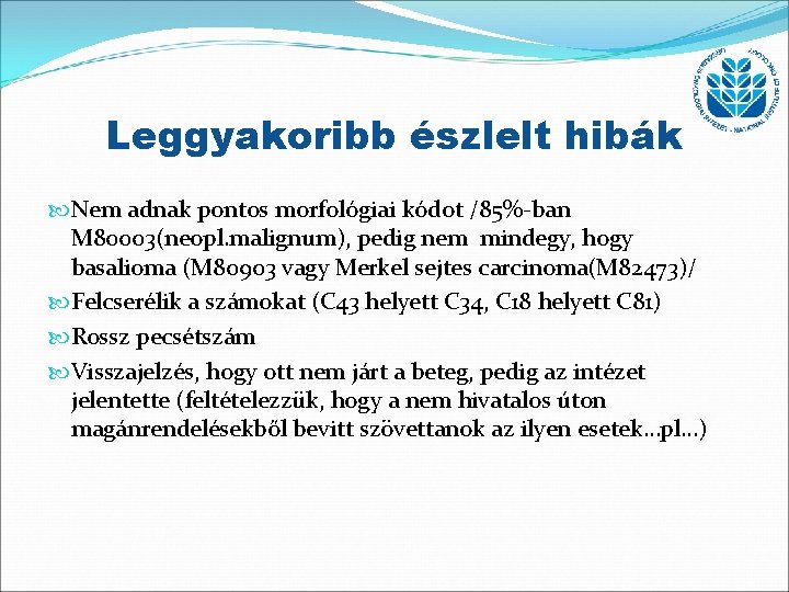 Leggyakoribb észlelt hibák Nem adnak pontos morfológiai kódot /85%-ban M 80003(neopl. malignum), pedig nem