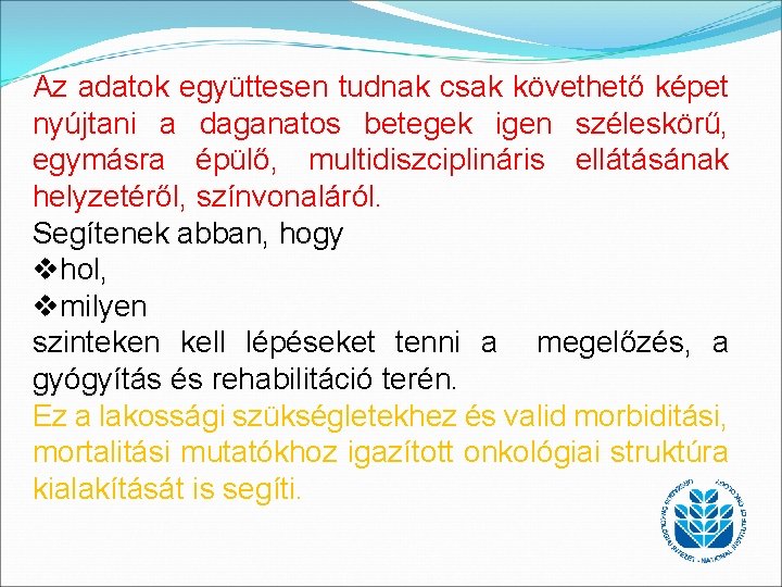 Az adatok együttesen tudnak csak követhető képet nyújtani a daganatos betegek igen széleskörű, egymásra