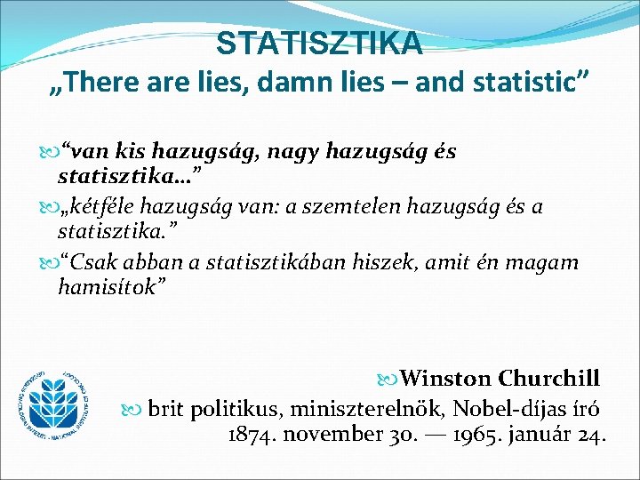 STATISZTIKA „There are lies, damn lies – and statistic” “van kis hazugság, nagy hazugság