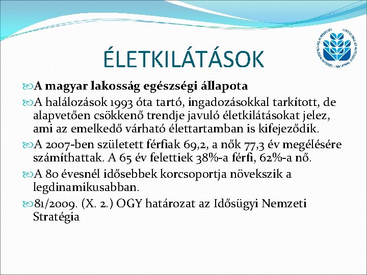 ÉLETKILÁTÁSOK A magyar lakosság egészségi állapota A halálozások 1993 óta tartó, ingadozásokkal tarkított, de