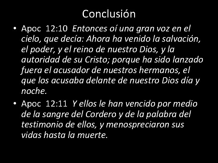 Conclusión • Apoc 12: 10 Entonces oí una gran voz en el cielo, que