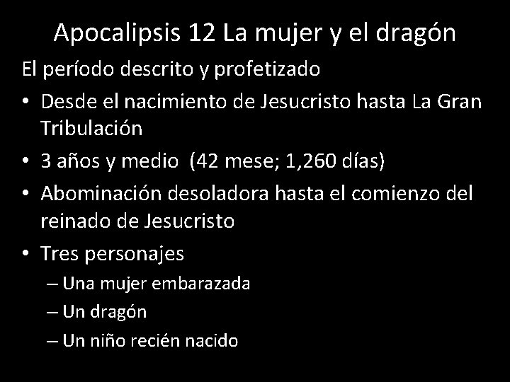 Apocalipsis 12 La mujer y el dragón El período descrito y profetizado • Desde