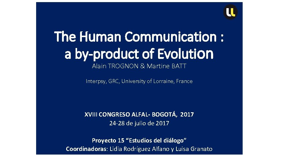 The Human Communication : a by-product of Evolution Alain TROGNON & Martine BATT Interpsy,