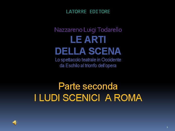 LATORRE EDITORE Nazzareno Luigi Todarello LE ARTI DELLA SCENA Lo spettacolo teatrale in Occidente