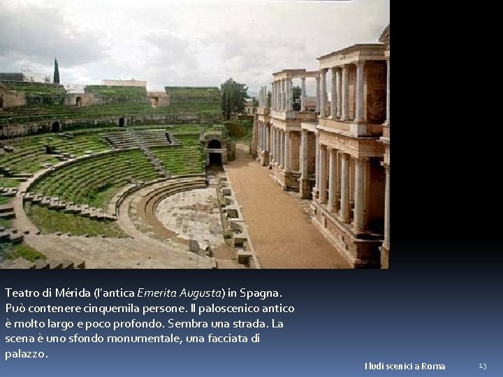 Teatro di Mérida (l’antica Emerita Augusta) in Spagna. Può contenere cinquemila persone. Il paloscenico