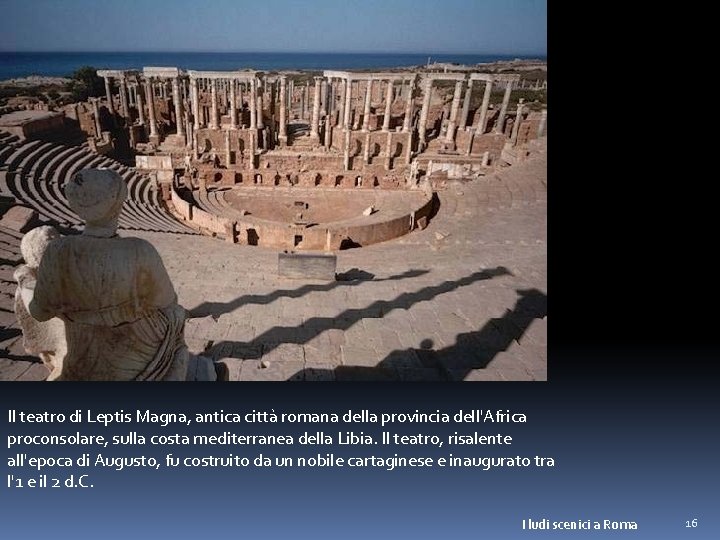 Il teatro di Leptis Magna, antica città romana della provincia dell'Africa proconsolare, sulla costa