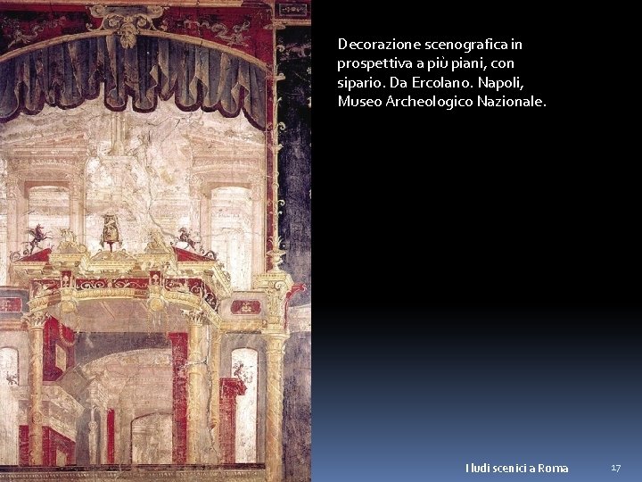 Decorazione scenografica in prospettiva a più piani, con sipario. Da Ercolano. Napoli, Museo Archeologico