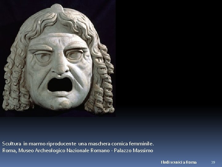 Scultura in marmo riproducente una maschera comica femminile. Roma, Museo Archeologico Nazionale Romano -