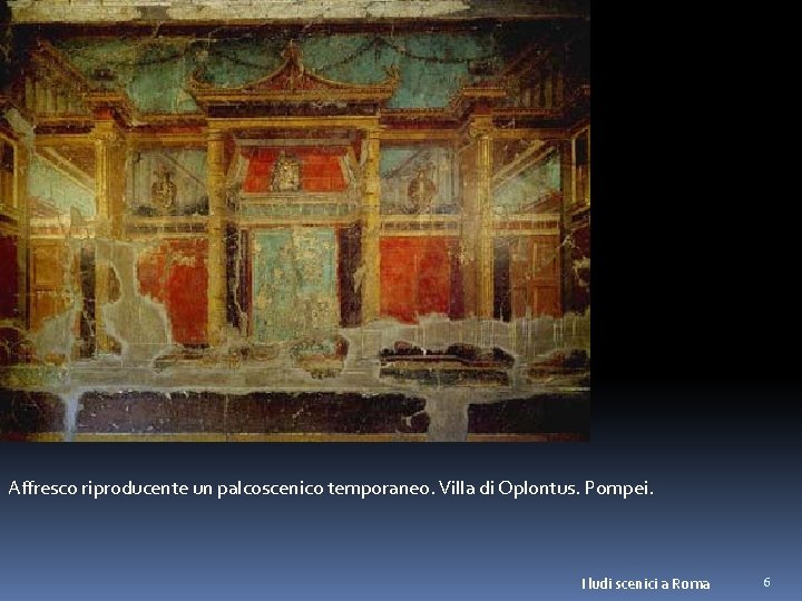 Affresco riproducente un palcoscenico temporaneo. Villa di Oplontus. Pompei. I ludi scenici a Roma