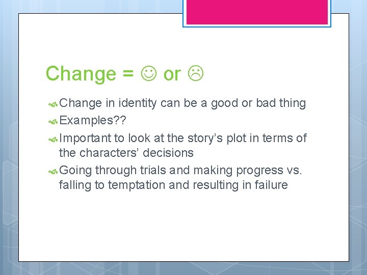 Change = or Change in identity can be a good or bad thing Examples?