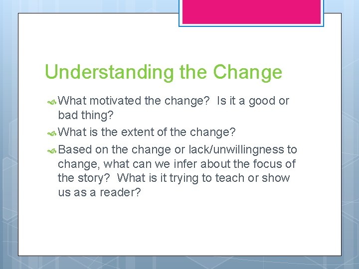 Understanding the Change What motivated the change? Is it a good or bad thing?