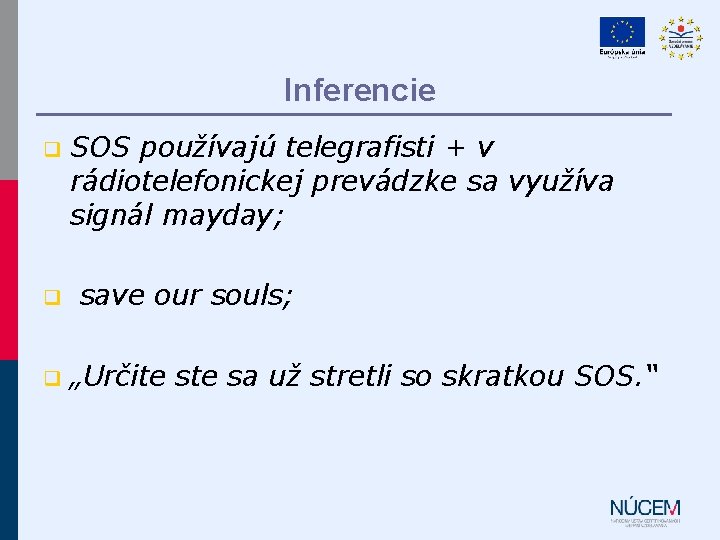 Inferencie q q q SOS používajú telegrafisti + v rádiotelefonickej prevádzke sa využíva signál