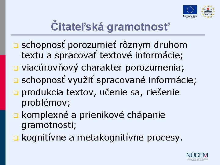 Čitateľská gramotnosť schopnosť porozumieť rôznym druhom textu a spracovať textové informácie; q viacúrovňový charakter